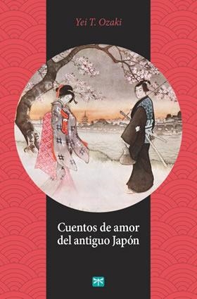CUENTOS DE AMOR DEL ANTIGUO JAPÓN | 9788494382024 | OZAKI, YEI T. | Librería Castillón - Comprar libros online Aragón, Barbastro
