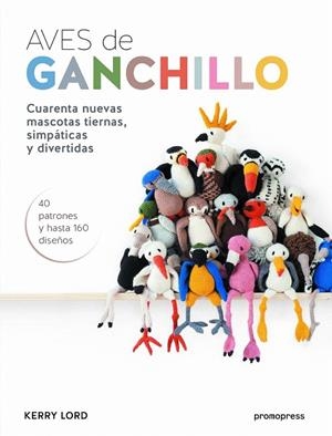 Aves de ganchillo | 9788416504077 | Lord, Kerry | Librería Castillón - Comprar libros online Aragón, Barbastro