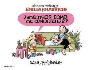 ¿Vosotros cómo os conocistéis? (Emilia y Mauricio 1) | 9788466329910 | Manel Fontdevila | Librería Castillón - Comprar libros online Aragón, Barbastro