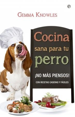 Cocina sana para tu perro | 9788490600634 | Knowles, Gemma | Librería Castillón - Comprar libros online Aragón, Barbastro