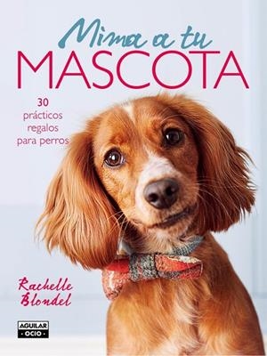 Mima a tu mascota | 9788403509122 | BLONDEL, RACHELLE | Librería Castillón - Comprar libros online Aragón, Barbastro