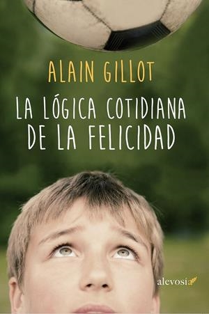La lógica cotidiana de la felicidad | 9788416413164 | Gillot, Allain | Librería Castillón - Comprar libros online Aragón, Barbastro