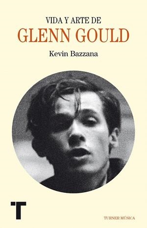 Vida y arte de Glenn Gould | 9788416354191 | Bazzana, Kevin | Librería Castillón - Comprar libros online Aragón, Barbastro