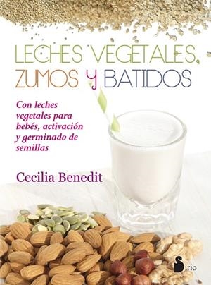 Leches vegetales, zumos y batidos | 9788416233977 | BENEDIT, CECILIA | Librería Castillón - Comprar libros online Aragón, Barbastro