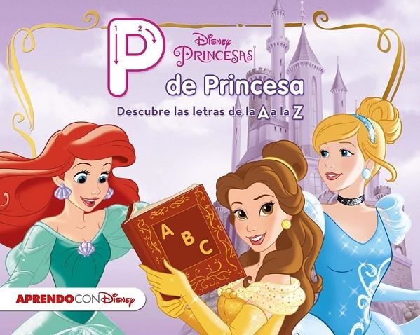 Princesas Disney. P de Princesa | 9788416548545 | Disney | Librería Castillón - Comprar libros online Aragón, Barbastro