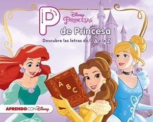 Princesas Disney. P de Princesa | 9788416548545 | Disney | Librería Castillón - Comprar libros online Aragón, Barbastro