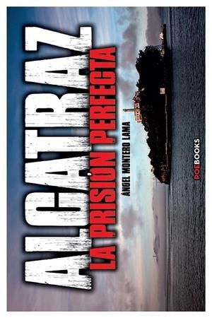 ALCATRAZ: LA PRISIÓN PERFECTA | 9788494330193 | Montero Lama, Ángel | Librería Castillón - Comprar libros online Aragón, Barbastro