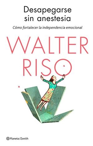 Desapegarse sin anestesia | 9788408136651 | Riso, Walter | Librería Castillón - Comprar libros online Aragón, Barbastro