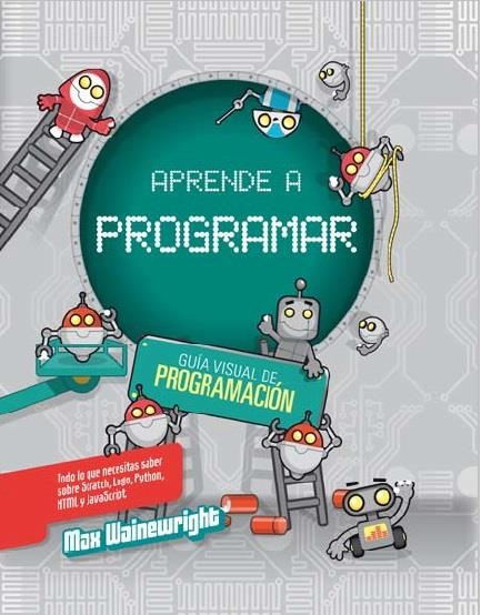 APRENDE A PROGRAMAR | 9788468327013 | WAINEWRIGHT, MAX | Librería Castillón - Comprar libros online Aragón, Barbastro