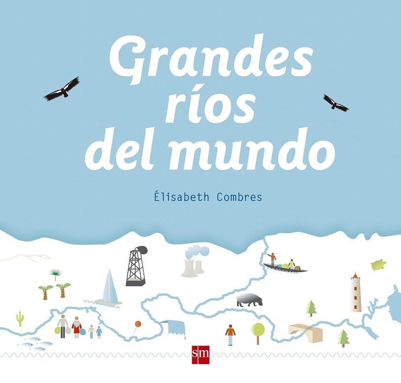 GRANDES RIOS DEL MUNDO | 9788467582994 | Combres , Elisabeth | Librería Castillón - Comprar libros online Aragón, Barbastro