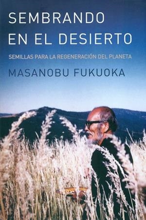Sembrado en el desierto | 9788494026430 | Fukuoka Masanobu | Librería Castillón - Comprar libros online Aragón, Barbastro