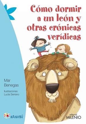 Cómo dormir a un león y otras crónicas verídicas | 9788497437189 | Benegas Ortiz, Mar | Librería Castillón - Comprar libros online Aragón, Barbastro