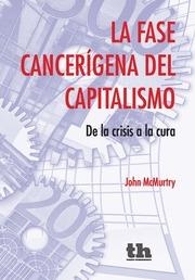 FASE CANCERIGENA DEL CAPITALISMO.DE LA CRISIS A LA CURA | 9788416349104 | MCMURTRY JOHN | Librería Castillón - Comprar libros online Aragón, Barbastro