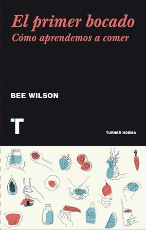 El primer bocado | 9788416354115 | Wilson, Bee | Librería Castillón - Comprar libros online Aragón, Barbastro