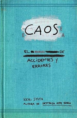 Caos. El manual de accidentes y errores | 9788449329043 | Smith, Keri | Librería Castillón - Comprar libros online Aragón, Barbastro