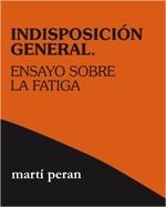 INDISPOSICIÓN GENERAL : Ensayo sobre la fatiga | 9788496584600 | Peran, Martí | Librería Castillón - Comprar libros online Aragón, Barbastro
