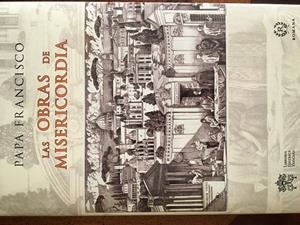 LAS OBRAS DE MISERICORDIA | 9788415980483 | PAPA FRANCISCO | Librería Castillón - Comprar libros online Aragón, Barbastro