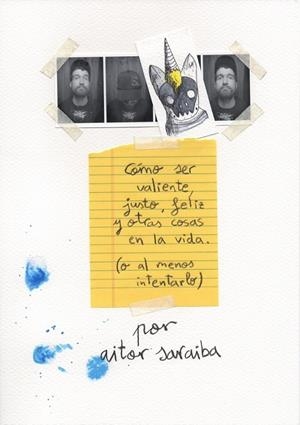 Cómo ser valiente, justo, feliz y otras cosas en la vida (o al menos intentarlo) | 9788416489596 | Saraiba, Aitor | Librería Castillón - Comprar libros online Aragón, Barbastro