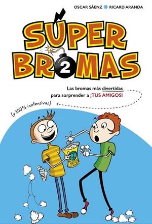 Súper Bromas. Las bromas más divertidas (y 100% inofensivas) para sorprender a ¡ | 9788490435878 | SAENZ, OSCAR/ARANDA, RICARD | Librería Castillón - Comprar libros online Aragón, Barbastro