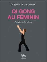 Qi Gong au féminin : Au rythme des saisons (francés) | 9782360470204 | Depondt-Gadet, Martine | Librería Castillón - Comprar libros online Aragón, Barbastro