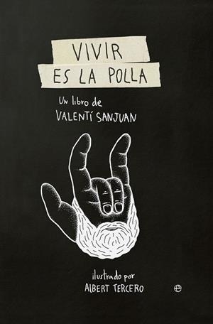 Vivir es la polla | 9788490607138 | Sanjuan, Valentí | Librería Castillón - Comprar libros online Aragón, Barbastro