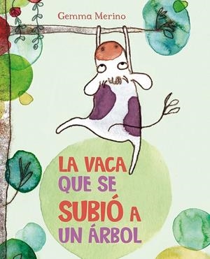 La vaca que se subió a un árbol | 9788416117383 | MERINO, GEMMA | Librería Castillón - Comprar libros online Aragón, Barbastro
