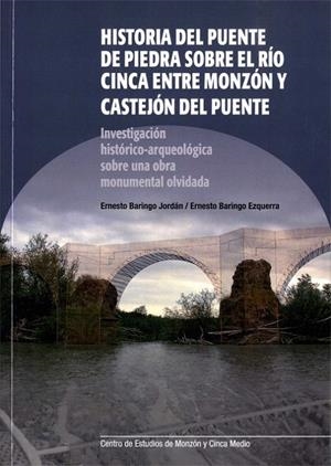 Historia del puente de piedra sobre el río Cinca entre Monzón y Castejón del Puente | 9788495167361 | Baringo Cerdan, Ernesto; Baringo Ezquerra, Ernesto | Librería Castillón - Comprar libros online Aragón, Barbastro