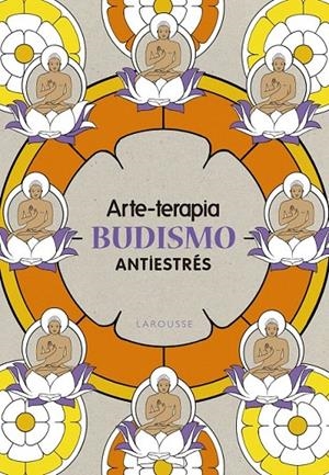 Arte-terapia BUDISMO | 9788416641079 | Larousse Editorial | Librería Castillón - Comprar libros online Aragón, Barbastro