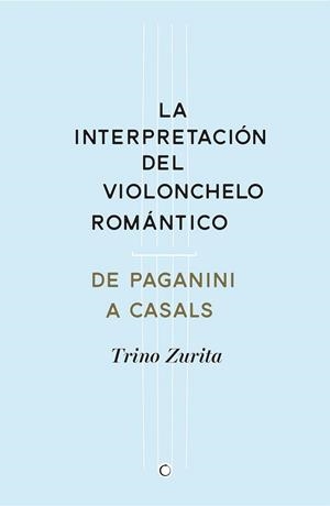 La interpretación del violonchelo romántico | 9788494159534 | Zurita Barroso, Trino | Librería Castillón - Comprar libros online Aragón, Barbastro