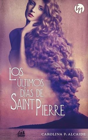 Los últimos días de Saint Pierre (Ganador IV Premio Internacional HQÑ) | 9788468781389 | P. Alcaide, Carolina | Librería Castillón - Comprar libros online Aragón, Barbastro