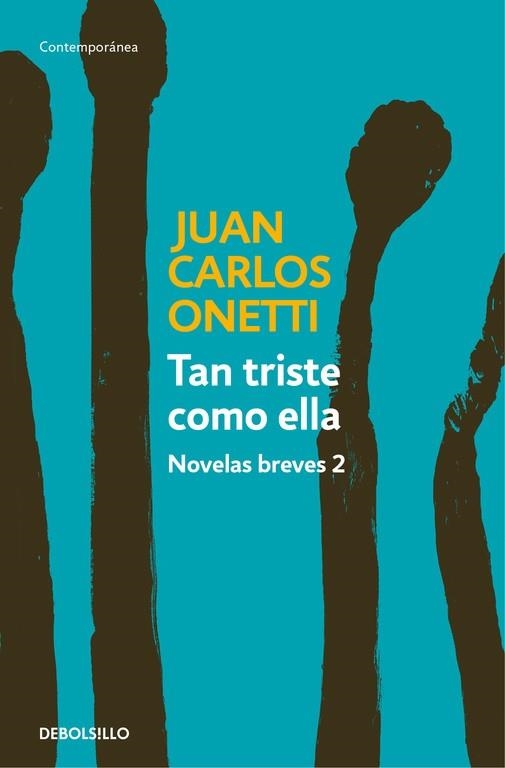 Tan triste como ella. Novelas breves 2 | 9788466330978 | Juan Carlos Onetti | Librería Castillón - Comprar libros online Aragón, Barbastro