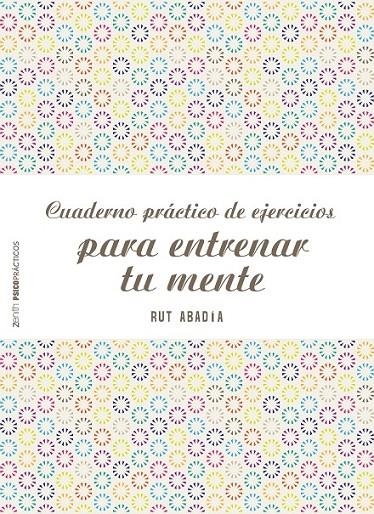 Cuaderno práctico de ejercicios para entrenar tu mente | 9788408155584 | Rut Abadía | Librería Castillón - Comprar libros online Aragón, Barbastro