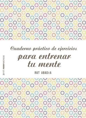 Cuaderno práctico de ejercicios para entrenar tu mente | 9788408155584 | Rut Abadía | Librería Castillón - Comprar libros online Aragón, Barbastro
