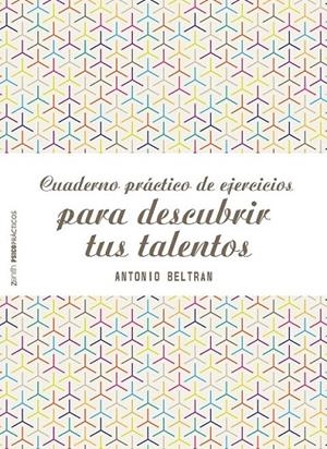Cuaderno práctico de ejercicios para descubrir tus talentos | 9788408155577 | Antonio Beltrán Pueyo | Librería Castillón - Comprar libros online Aragón, Barbastro