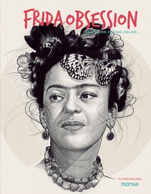FRIDA OBSESSION. Illustration, Painting, Collage ... | 9788416500246 | Librería Castillón - Comprar libros online Aragón, Barbastro