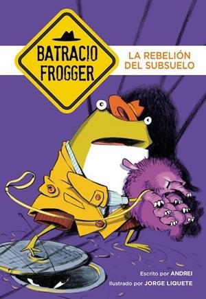 La rebelión del subsuelo (Un caso de Batracio Frogger 5) | 9788490436202 | Jorge Liquete  Andrei | Librería Castillón - Comprar libros online Aragón, Barbastro