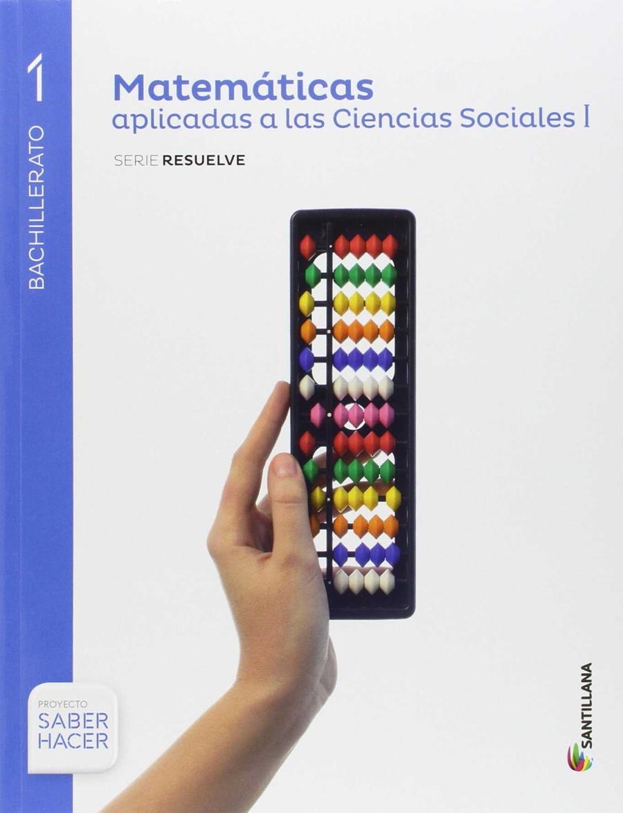 1BACH MATEMATICAS APLICADAS A LAS CIENCIAS SOCIALES SERIE RESUELVE SABER HACER ED.2015 | 9788468032962 | Varios autores | Librería Castillón - Comprar libros online Aragón, Barbastro