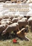 COMO PROTEGER EL GANADO CON PERROS | 9788416702114 | NIETO MACEÍN, DAVID | Librería Castillón - Comprar libros online Aragón, Barbastro