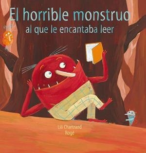 El horrible monstruo al que le encantaba leer | 9788493821326 | Chartrand, Lili; Roger, Girard (il.) | Librería Castillón - Comprar libros online Aragón, Barbastro