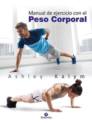 MANUAL DE EJERCICIOS CON EL PESO CORPORAL | 9788499106014 | Kalym, Ashley | Librería Castillón - Comprar libros online Aragón, Barbastro