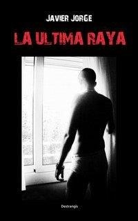 La última raya | 9788461388585 | Jorge Urbano, Javier | Librería Castillón - Comprar libros online Aragón, Barbastro