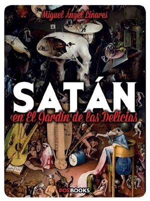 SATÁN EN EL JARDÍN DE LAS DELICIAS | 9788494446986 | Linares Clemente, Miguel Ángel | Librería Castillón - Comprar libros online Aragón, Barbastro