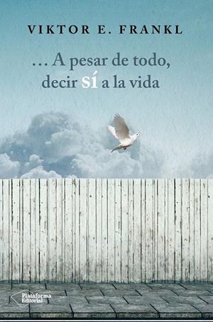 ... A pesar de todo, decir sí a la vida | 9788416820207 | E. Frankl, Viktor | Librería Castillón - Comprar libros online Aragón, Barbastro