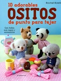 10 adorables ositos de punto para tejer | 9788416504381 | Borello, Rachel | Librería Castillón - Comprar libros online Aragón, Barbastro