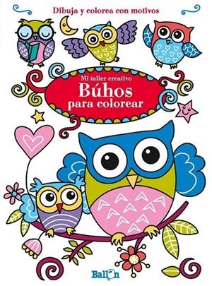 Búhos para colorear - Mi taller creativo | 9789463075022 | Ballon | Librería Castillón - Comprar libros online Aragón, Barbastro