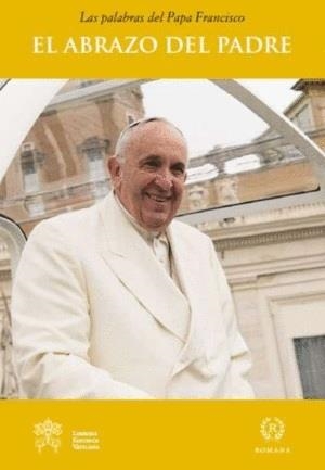 EL ABRAZO DEL PADRE | 9788415980551 | PAPA FRANCISCO | Librería Castillón - Comprar libros online Aragón, Barbastro