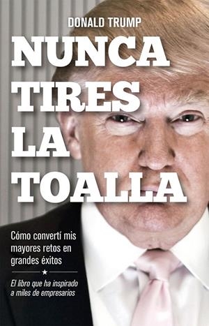 Nunca tires la toalla | 9788498754292 | Donald Trump | Librería Castillón - Comprar libros online Aragón, Barbastro