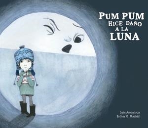 PUM PUM HICE DAÑO A LA LUNA | 9788494431869 | LUIS AMAVISCA Y ESTHER G.MADRID | Librería Castillón - Comprar libros online Aragón, Barbastro