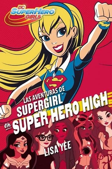 Las aventuras de Supergirl en Super Hero High (DC Super Hero Girls 2) | 9788490436752 | Lisa Yee | Librería Castillón - Comprar libros online Aragón, Barbastro