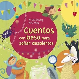 Cuentos con beso para soñar despiertos | 9788448846794 | Moni Pérez Mª José Sánchez | Librería Castillón - Comprar libros online Aragón, Barbastro